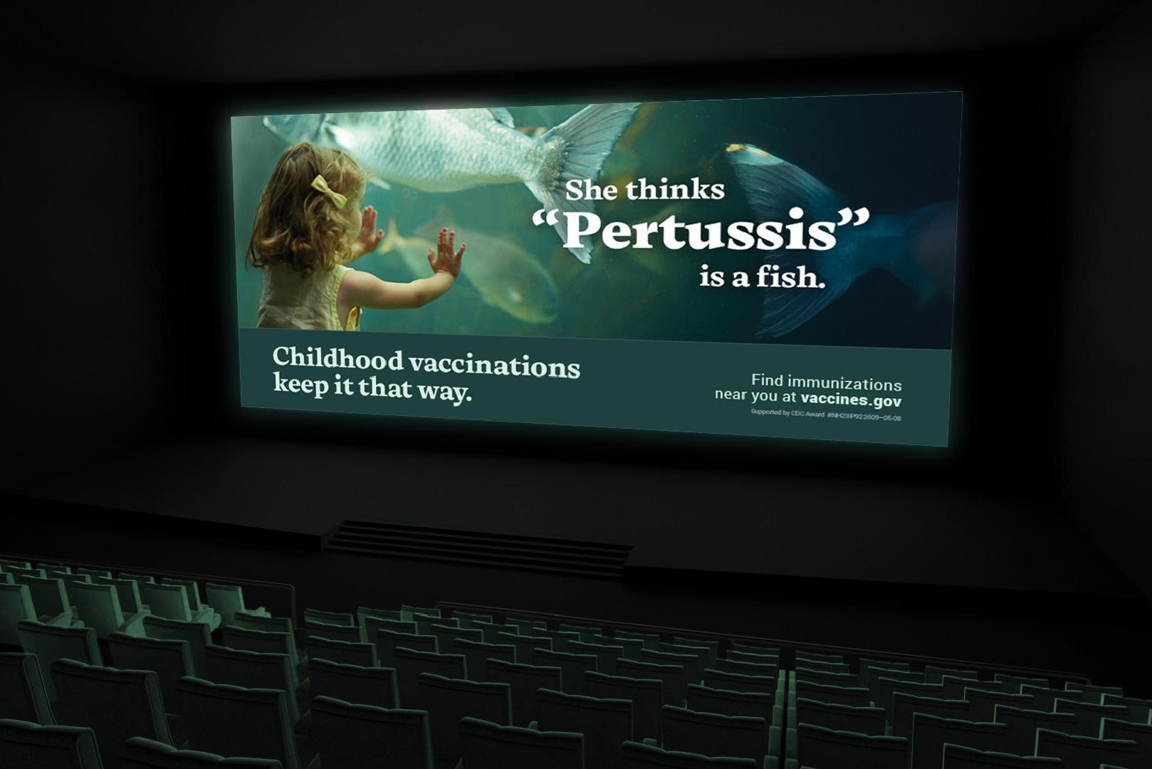 movie theater ad that says "she thinks pertussis is a fish. childhood vaccinations keep it that way"