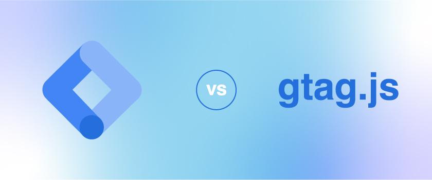 gtag.js vs Google Tag Manager